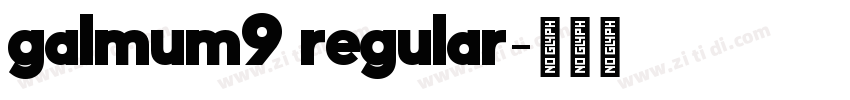 galmum9 regular字体转换 galmum9 regular字体转换